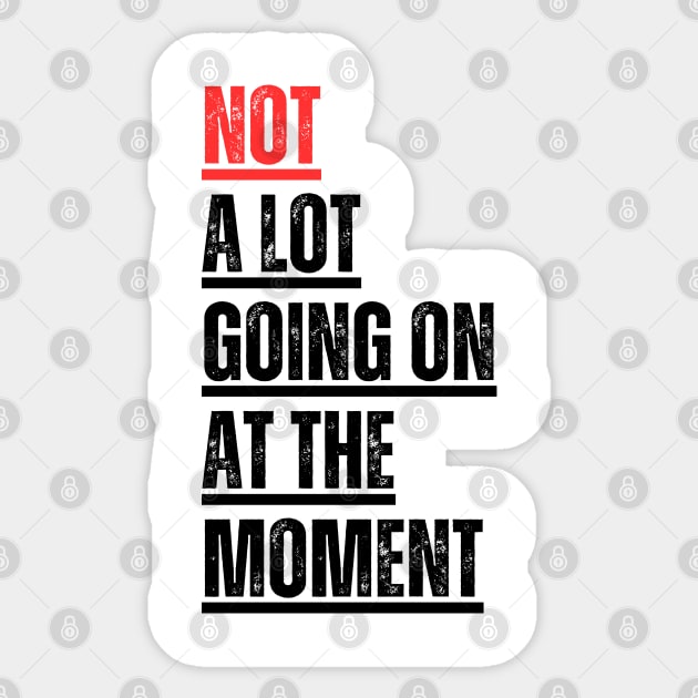 Not A Lot Going On At The Moment Sticker by cucunguk ngabret